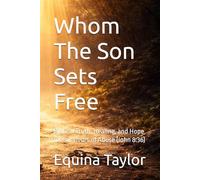 Whom The Son Sets Free: Biblical Truth, Healing, and Hope for Survivors of Abuse (John 8:36)