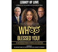 WHOO BLESSED YOU! LEGACY OF LOVE: A TRIBUTE TO THE WOMEN WHO SHAPED MY SOUL