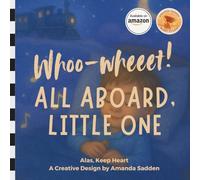 Whoo-wheeet! All Aboard, Little One (Alas, Keep Heart. Creative Designs by Amanda Sadden.)
