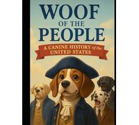 Whoof of the People: A Canine History of the United States