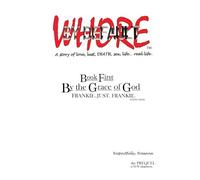 Whore by Default. a story of love, lust , DEATH, sex, life...real life.: Book First: By the Grace of God. Frankie. Just. Frankie. -a love story