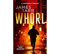 Whorl: A Gripping Conspiracy Thriller: 4 (James Tarr Conspiracy Thrillers)