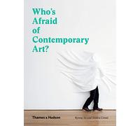 Who's Afraid of Contemporary Art?: An a to Z Guide to the Art World