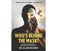 Who's Behind the Mask?: Discover the Freedom to Become Who You Truly Are