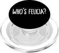 Whos Felicia Who is Felicia Anyway Dank Meme Felicia Meme PopSockets PopGrip para MagSafe
