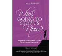 Who's Going To Stop Us Now?: Inspiring Stories Written By 15 Unstoppable Women