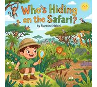 Who's Hiding on the Safari?: A Fun Interactive Hide and S nimal Book for Toddlers and Preschoolers: 8 (Search and Find Adventures)