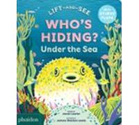 Who´s Hiding Under the Sea: A Lift-the-Flap Book (CHILDRENS BOOKS)