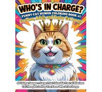Who's In Charge? Funny Cat Humor Coloring Book #1 for Teen, Adult, and Senior Cat Lovers: 40 Unique Images + Large Print Colorable Text of Hilarious Cat Thoughts Letting You Know Who Is In Charge