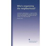 Who's organizing the neighborhood?: community organizations : a report on their structure, accountability, finance, personnel, issues and strategies : ... by the supt. of Docs., U.S. Govt. Print Off