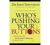 Who's Pushing Your Buttons?: Handling the Difficult People in Your Life