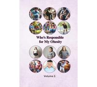 Who's Responsible for My Obesity (Volume 3): The Emotional and Social Impacts of Obesity