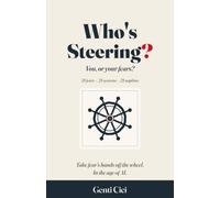 Who's Steering?: Face your fears. Free what they're holding back. Become your fullest self in the age of AI.