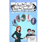 Who's the Baby? Who's the Boyfriend?: A Single Mom's Struggle to Find Success