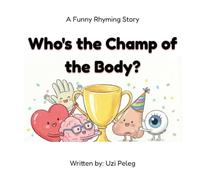 Who's the Champ of the Body?: A Funny Rhyming Story for Kids