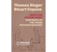 Who's the Patient Here? Portraits of the Young Psychotherapist (Thomas Singer & Stuart Copans) (Jungianeum: Re-Covered Classics in Analytical Psychology, curated by Stefano Carpani)