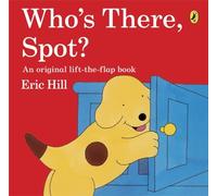 Who's There, Spot?: A lift-the-flap story book for toddlers