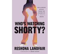 Who's Watching Shorty?: My Journey from the Shame of R. Kelly's Abuse to Reclaiming Myself