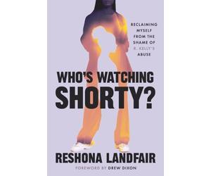 Who's Watching Shorty?: Reclaiming Myself from the Shame of R. Kelly's Abuse