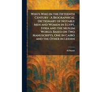 Who's Who in the Fifteenth Century: A Biographical Dictionary of Notable Men and Women in Egypt, Syria and the Muslim World, Based on Two Manuscripts, One in Cairo and the Other in Leiden