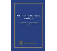 Who's who in the Pacific southwest: a compilation of authentic biographical sketches of citizens of Southern California and Arizona
