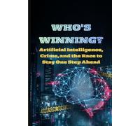 Who's winning?: Artificial Intelligence, Crime, and the Race to Stay One Step Ahead (Ai Clarity)