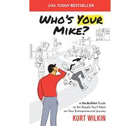 Who's Your Mike?: A No-Bullshit Guide to the People You'll Meet on Your Entrepreneurial Journey