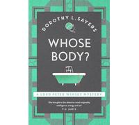 Whose Body?: The iconic British detective series from one of our greatest ever mystery writers (Lord Peter Wimsey Mysteries)