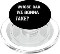Whose Car We Gonna Take Funny Quote Humor Funny Sayings Joke PopSockets PopGrip para MagSafe