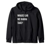 Whose Car We Gonna Take Funny Quote Humor Funny Sayings Joke Sudadera con Capucha