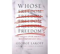 Whose Freedom?: The Battle over America's Most Important Idea