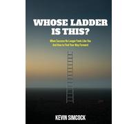 Whose Ladder Is This?: When success no longer feels like you and how to find your way forward.