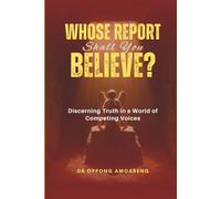 WHOSE REPORT SHALL YOU BELIEVE?: Discerning Truth in a World of Competing Voices.