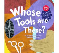 Whose Tools Are These? A Look At Tools Workers: A Look at Tools Workers Use - Big, Sharp, and Smooth (Whose Is It?: Community Workers)