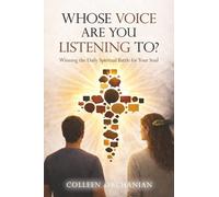 Whose Voice Are You Listening To?: How to Fight and Win the Daily Spiritual Battle