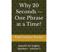 Why 20 Seconds -- One Phrase at a Time?: Spanish for English Speakers - Volume 3