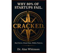 WHY 80% OF STARTUPS FAIL ?: The Pattern Unleashed - The Founder's Early Warning System to Detect, Diagnose and Defeat Startup Failure Before It Strikes (WHY ONLY10% 0F FOUNDERS SUCCEED)