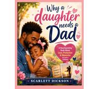 Why a daughter needs a Dad: A Heartwarming Book About Love, Protection & Memories to Last a Lifetime