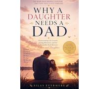 WHY A DAUGHTER NEEDS A DAD: Heartwarming Life Lessons, Loving Memories, and the Unbreakable Bond Between Fathers and Daughters