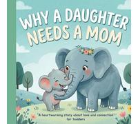 Why a Daughter Needs a mom: A heartwarming story about love and connection for toddlers. Celebrate Your mother Daughter Bond with this Sweet Picture ... Books for Kids) An Ideal Baby Shower Gift