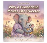 Why a Grandchild Makes Life Sweeter: A Rhyming Picture Book and Keepsake Gift for First-Time Grandparents (Hearts Forever)