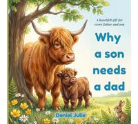Why a Son Needs a Dad: A Heartfelt Picture Book About the Love Between a Father and Son - The Perfect Father's Day Gift for Dads, Toddlers, and New Parents