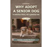 WHY ADOPT A SENIOR DOG: A conscious choice, not a generous one
