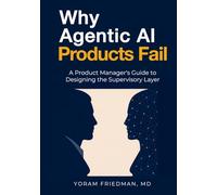 Why Agentic AI Products Fail: A Product Manager's Guide to Designing the Supervisory Layer. (Agentic AI for Product Leaders)