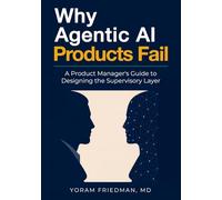 Why Agentic AI Products Fail: A Product Manager's Guide to Designing the Supervisory Layer. (Agentic AI for Product Leaders)