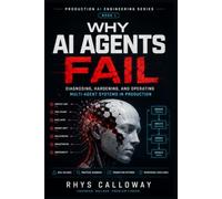 Why AI Agents Fail: Diagnosing, Hardening, and Operating Multi-Agent Systems in Production (Production AI Engineering Series)