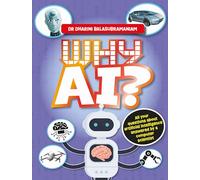 Why AI?: All your questions about artificial intelligence answered by a computer scientist