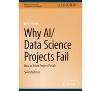 Why AI/Data Science Projects Fail: How to Avoid Project Pitfalls (Synthesis Lectures on Computation and Analytics)