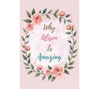 Why Alison Is Amazing: Great Gift for Alison - A Notebook for Girls and Women