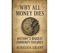 Why All Money Dies: History’s Biggest Currency Failures